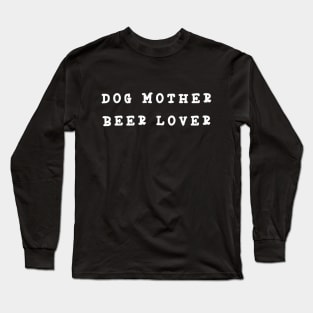 Dog Mother Beer Lover Long Sleeve T-Shirt